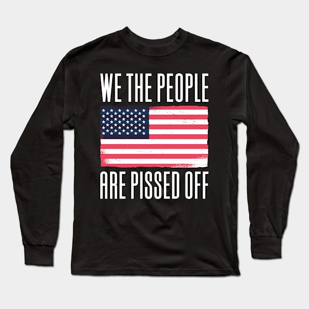 We The People Are Pissed Off Long Sleeve T-Shirt by Aajos